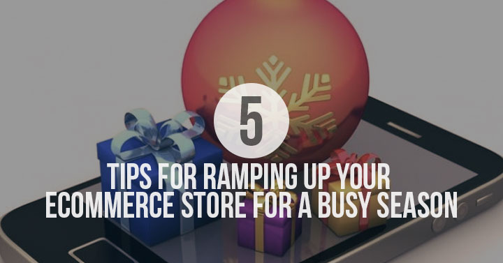 Five Tips for Ramping up Your Ecommerce Store for a Busy Season Seattle WA